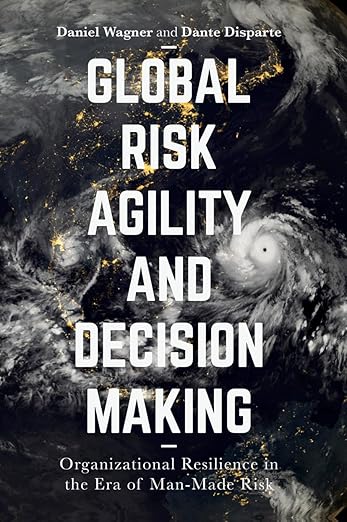 Global Risk Agility and Decision Making by Daniel Wagner & Dante Disparte