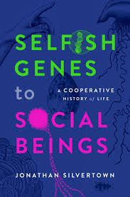 Selfish Genes to Social Beings by Jonathan Silvertown