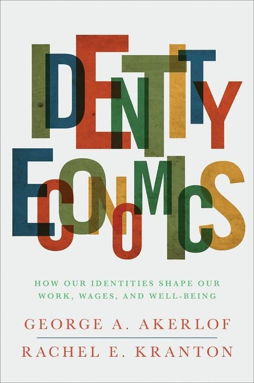 Identity Economics by George A. Akerlof & Rachel E. Kranton