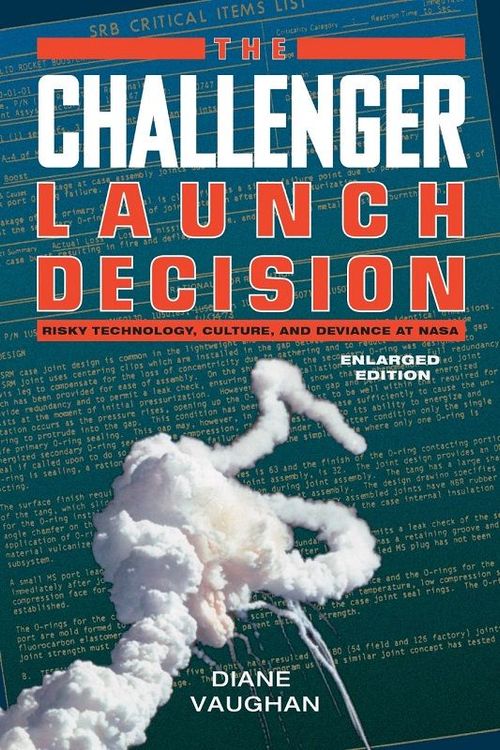 The Challenger Launch Decision by Diane Vaughan
