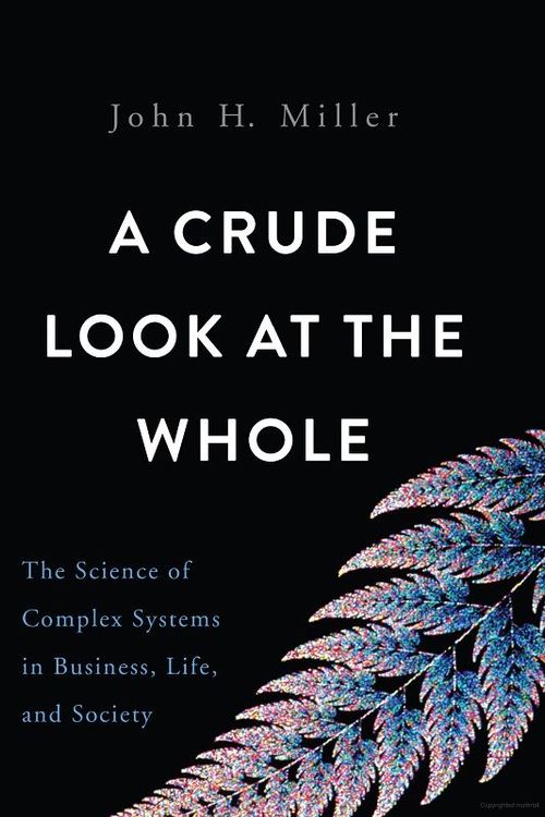 A Crude Look at the Whole by John H. Miller