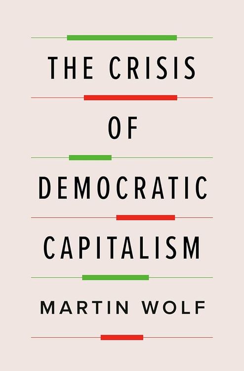 The Crisis of Democratic Capitalism by Martin Wolf