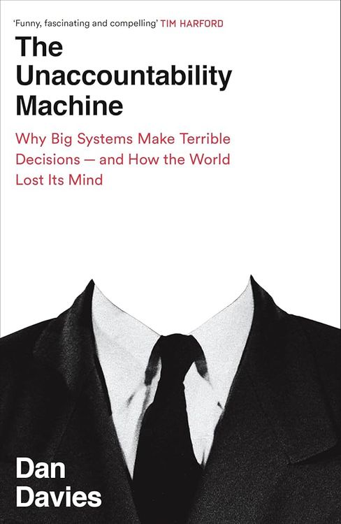 The Unaccountability Machine by Dan Davies