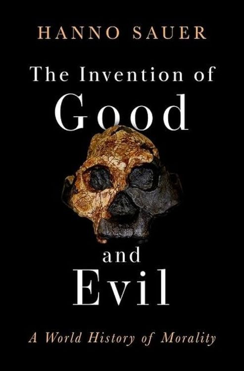 The Invention of Good and Evil by Hanno Sauer