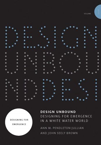 Design Unbound, Volume 1: Designing for Emergence